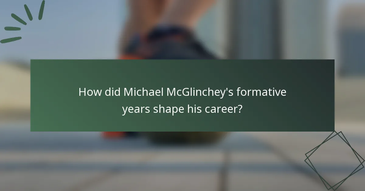 How did Michael McGlinchey's formative years shape his career?