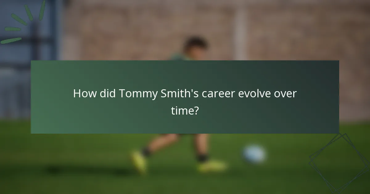 How did Tommy Smith's career evolve over time?