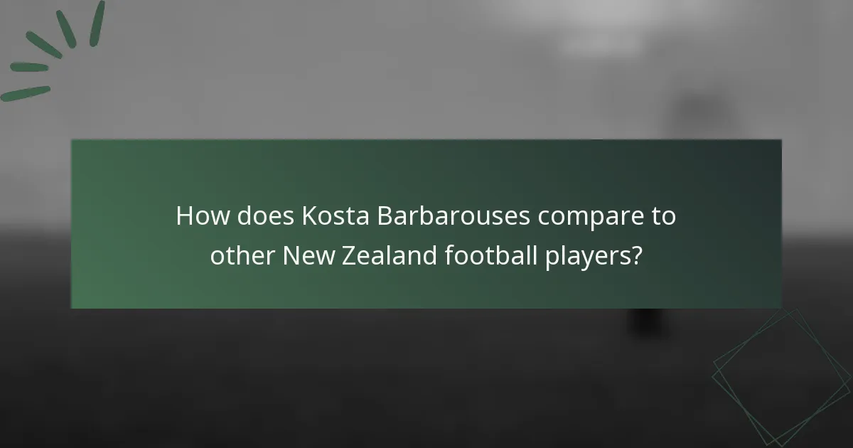 How does Kosta Barbarouses compare to other New Zealand football players?