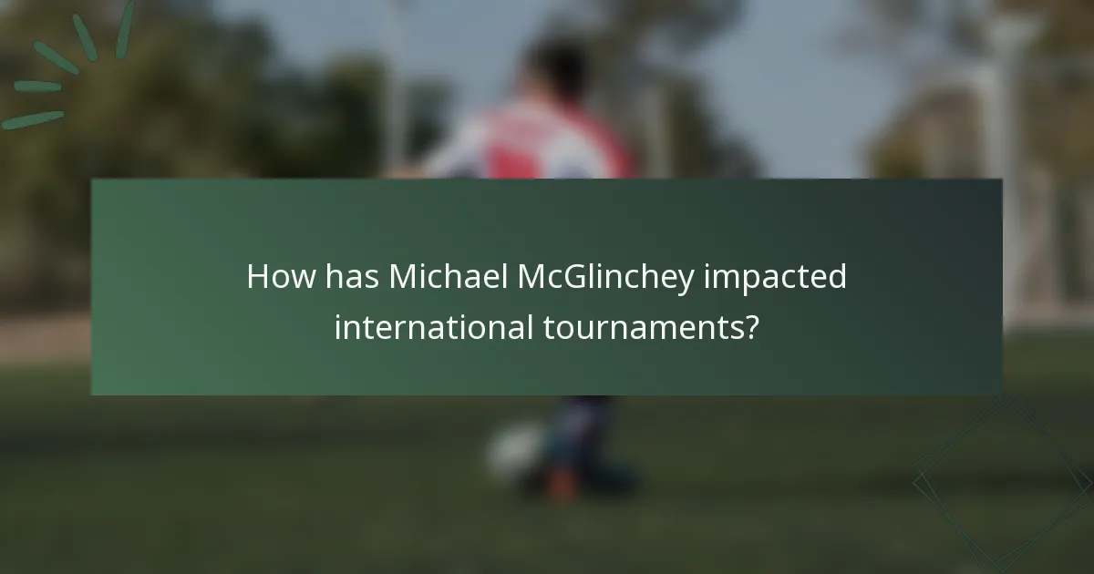 How has Michael McGlinchey impacted international tournaments?
