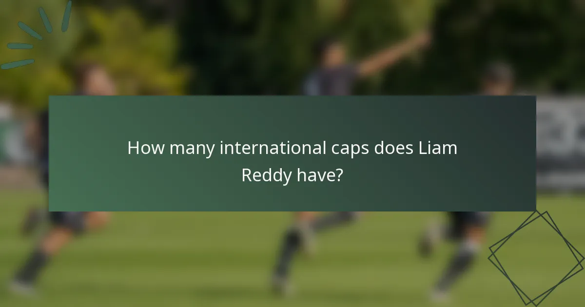 How many international caps does Liam Reddy have?