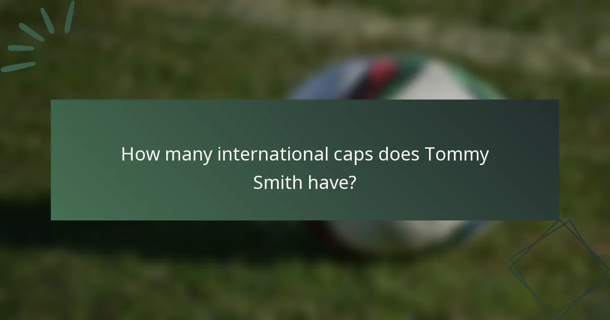 How many international caps does Tommy Smith have?