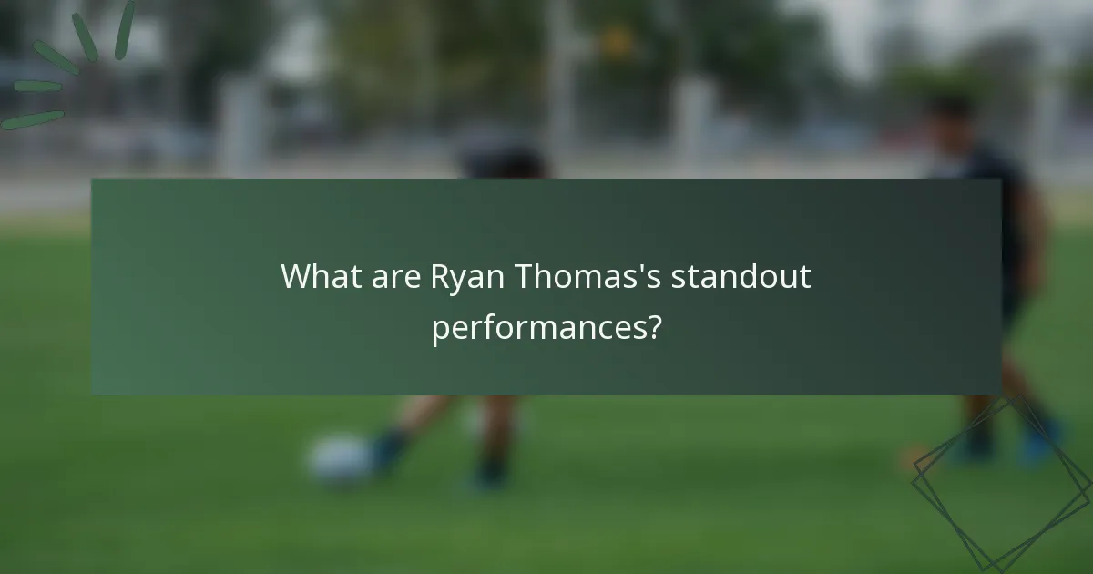What are Ryan Thomas's standout performances?