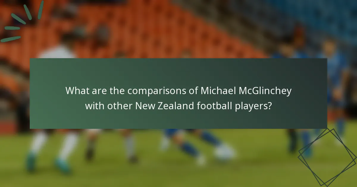What are the comparisons of Michael McGlinchey with other New Zealand football players?