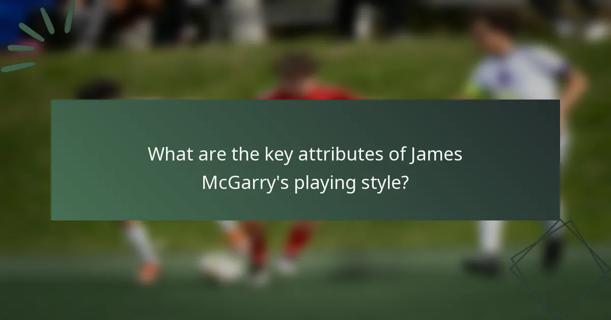 What are the key attributes of James McGarry's playing style?