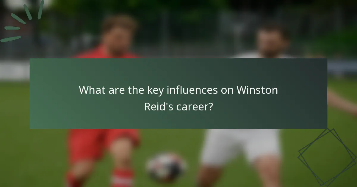 What are the key influences on Winston Reid's career?