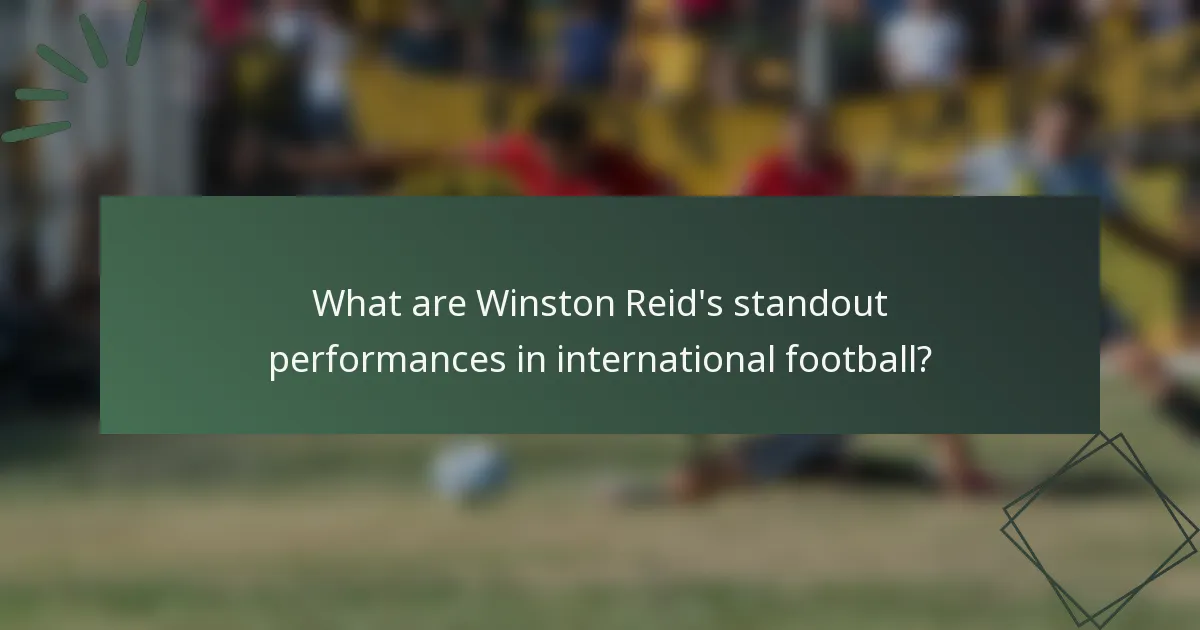 What are Winston Reid's standout performances in international football?