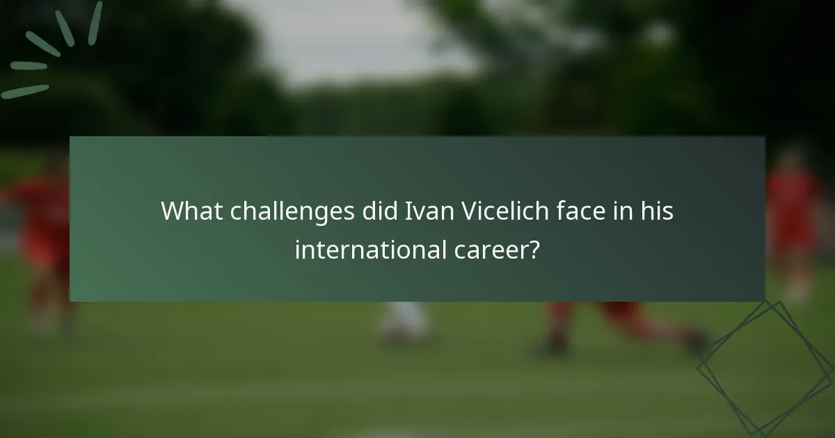 What challenges did Ivan Vicelich face in his international career?
