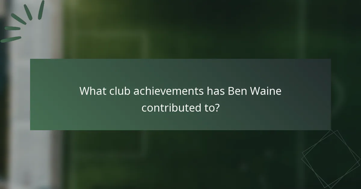 What club achievements has Ben Waine contributed to?