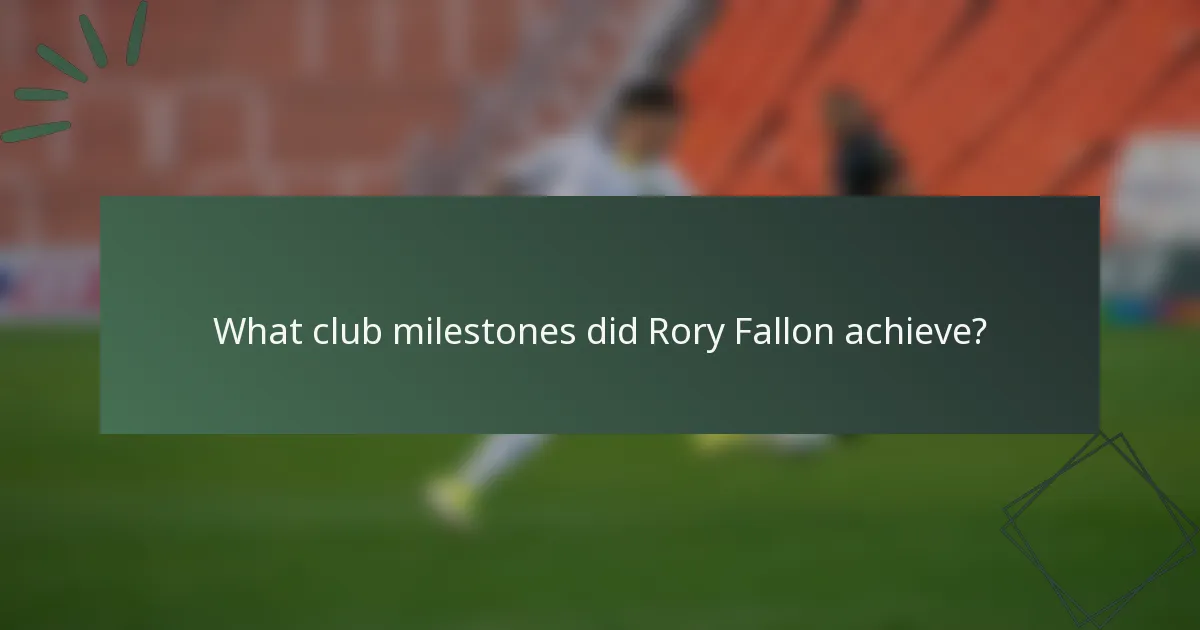 What club milestones did Rory Fallon achieve?