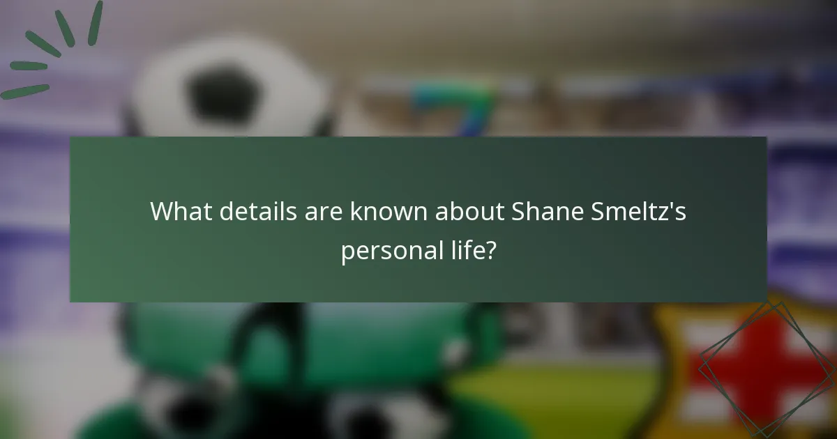 What details are known about Shane Smeltz's personal life?