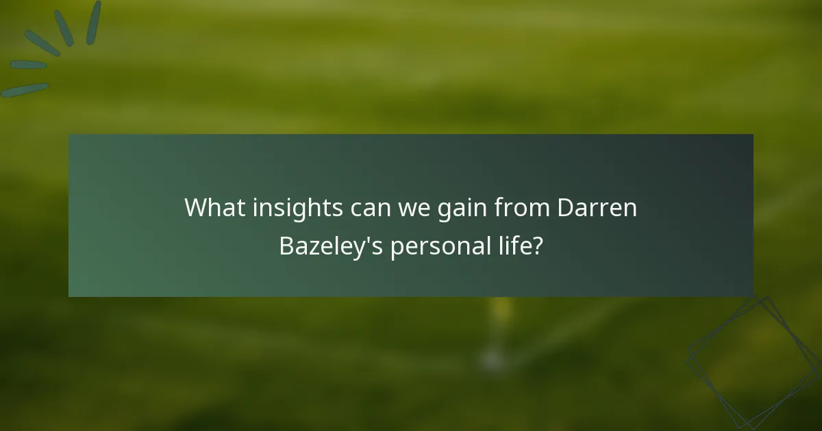 What insights can we gain from Darren Bazeley's personal life?