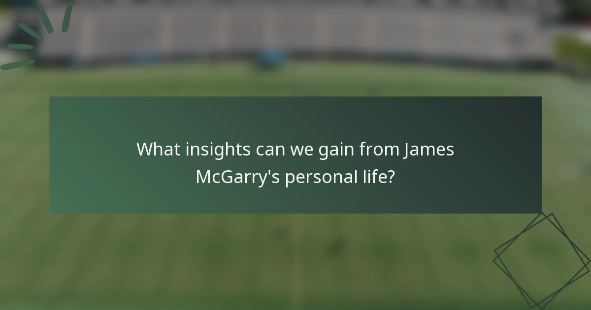 What insights can we gain from James McGarry's personal life?
