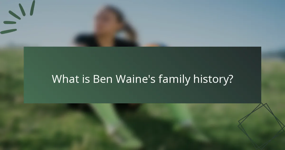 What is Ben Waine's family history?