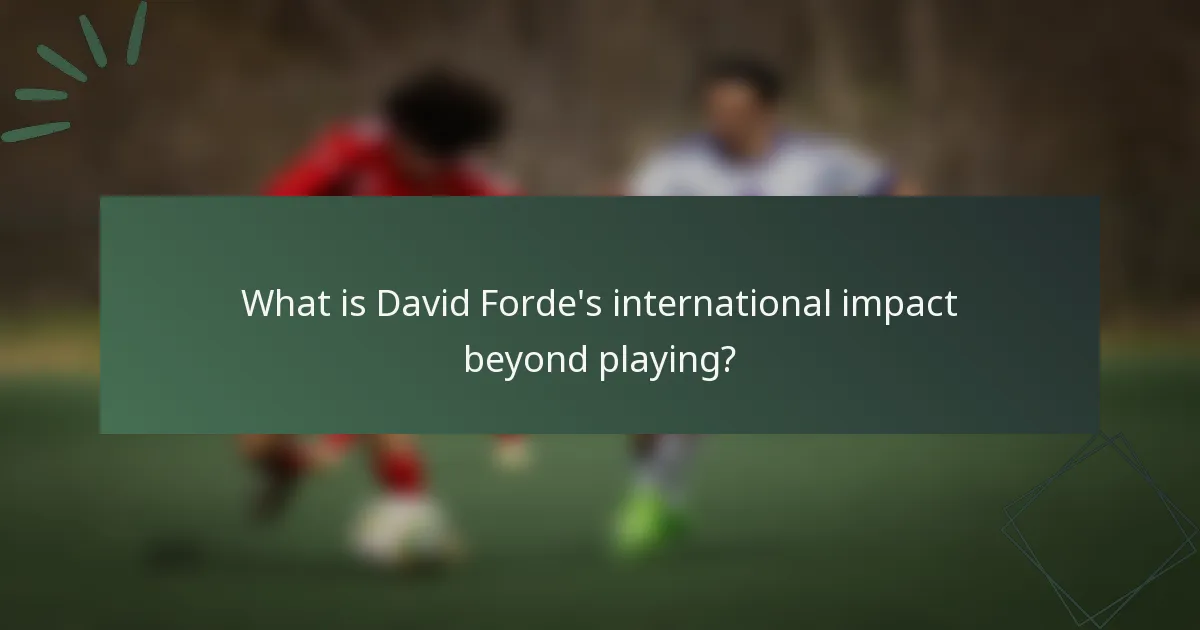 What is David Forde's international impact beyond playing?