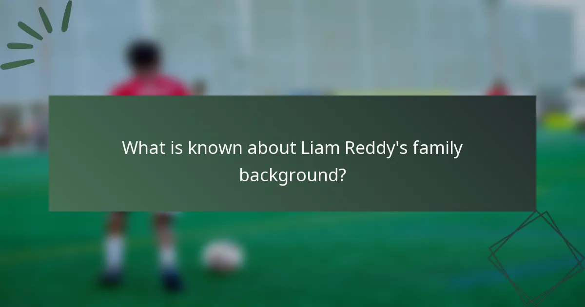 What is known about Liam Reddy's family background?