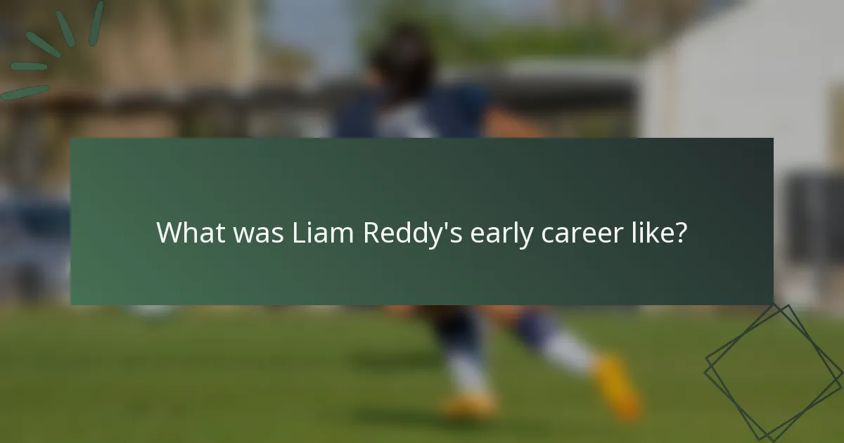 What was Liam Reddy's early career like?