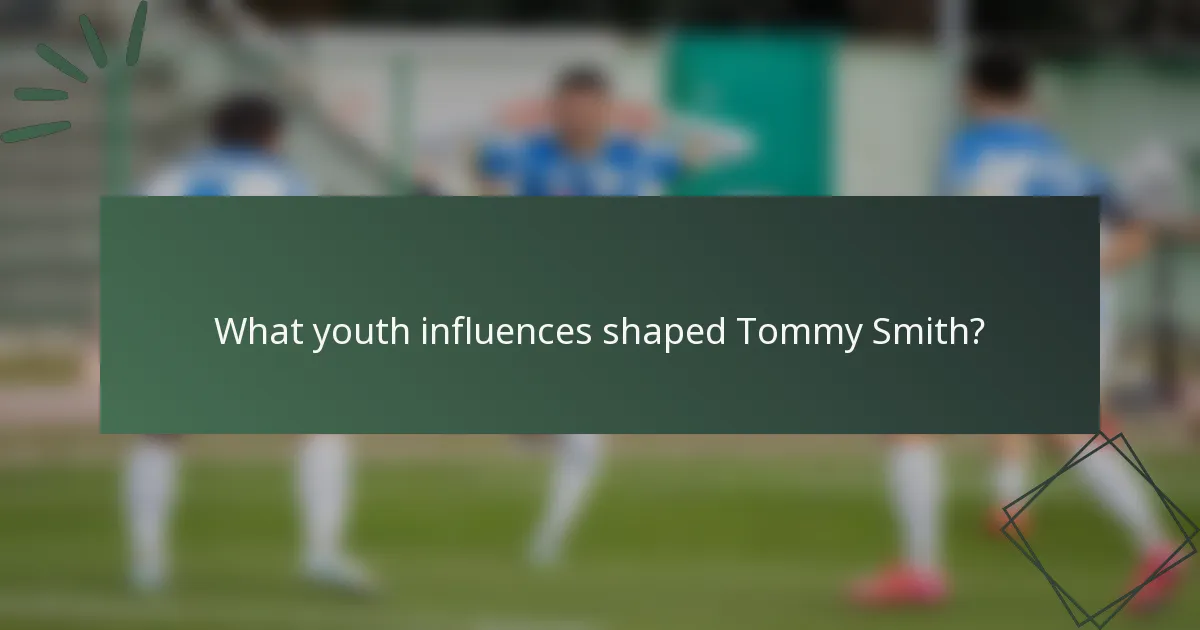 What youth influences shaped Tommy Smith?