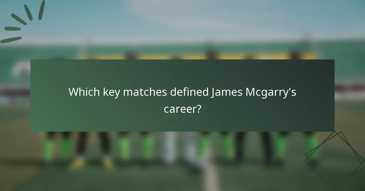 Which key matches defined James Mcgarry's career?