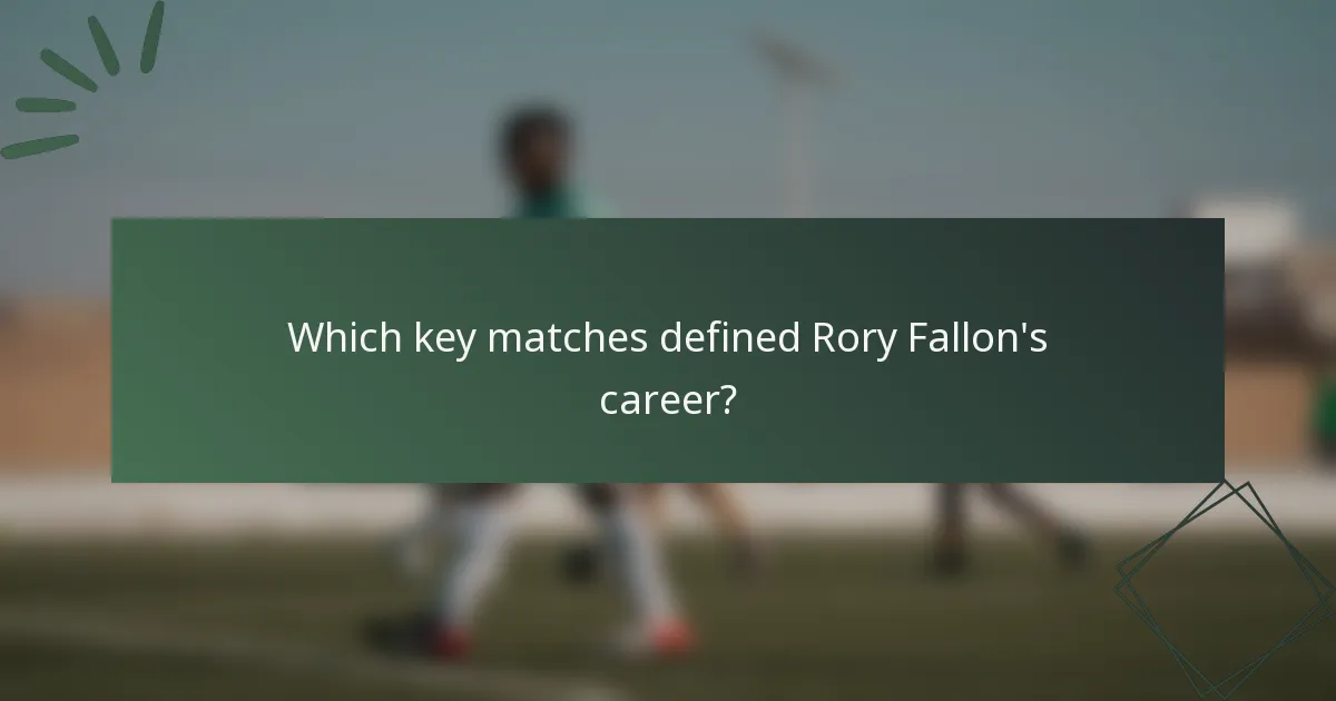 Which key matches defined Rory Fallon's career?