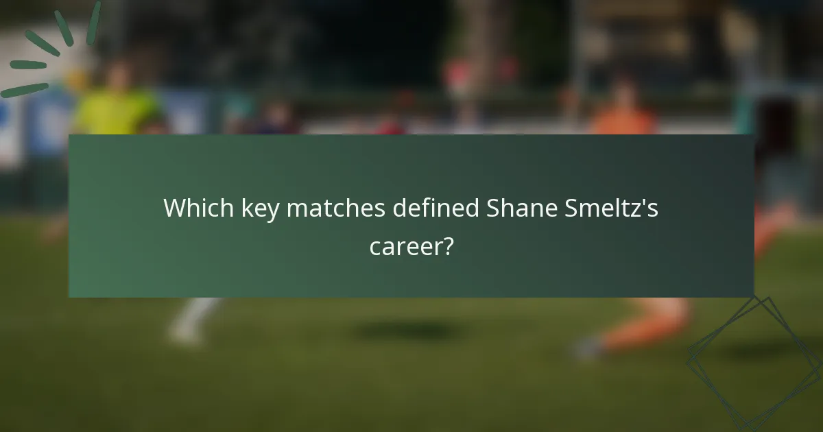 Which key matches defined Shane Smeltz's career?