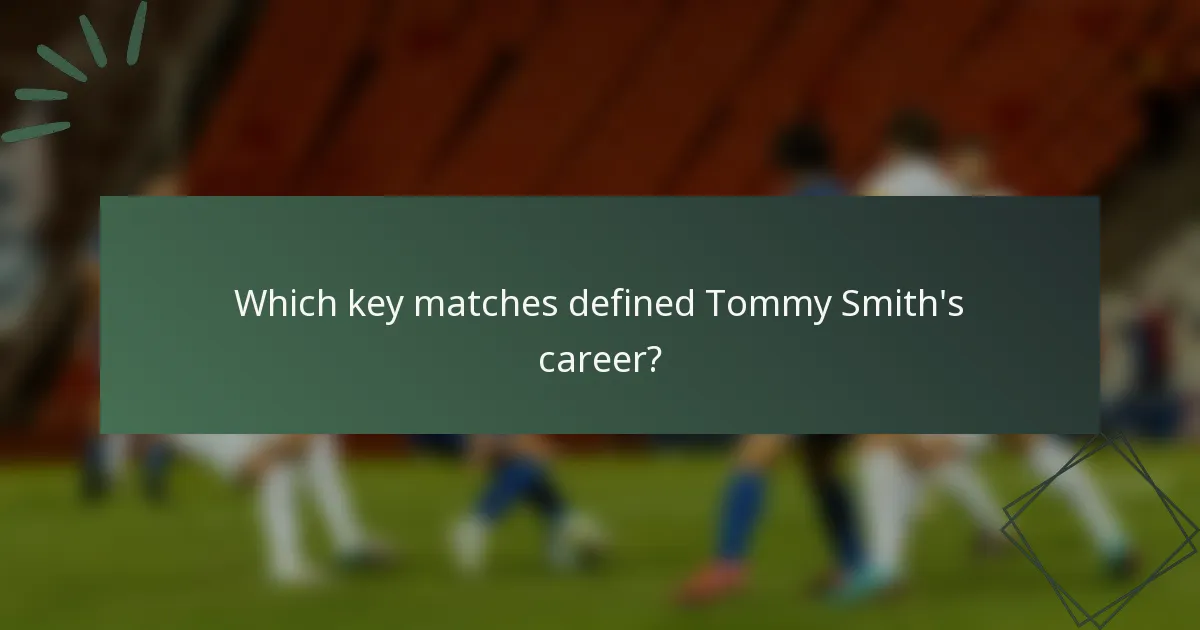 Which key matches defined Tommy Smith's career?