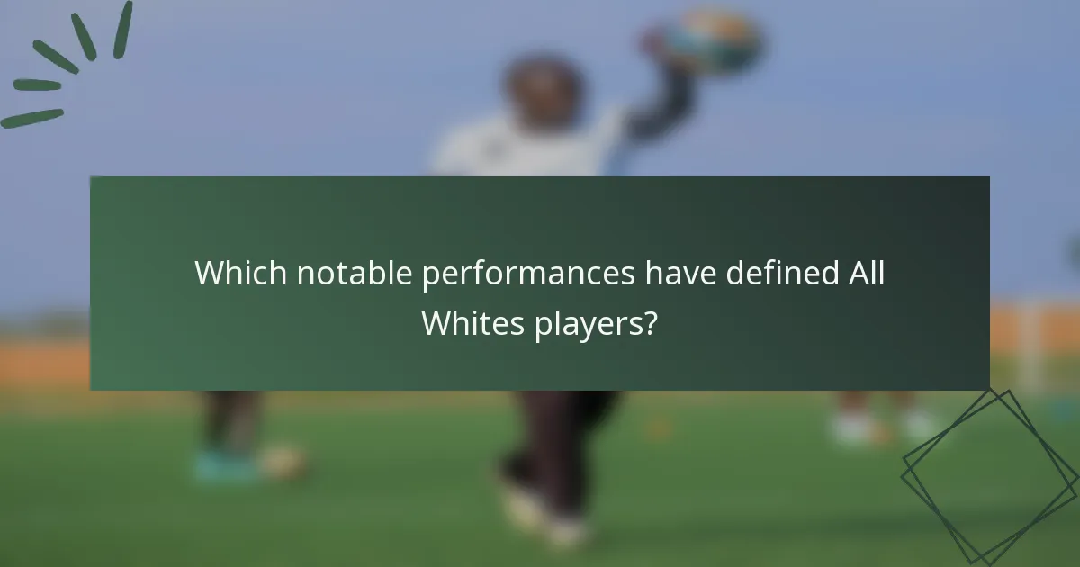 Which notable performances have defined All Whites players?