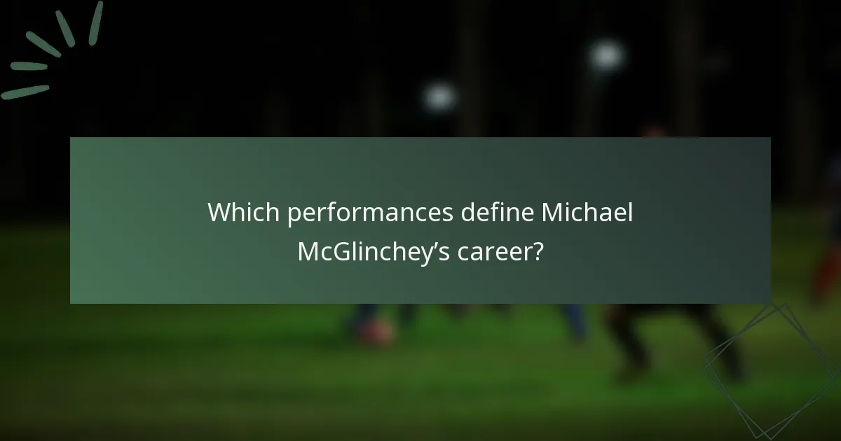 Which performances define Michael McGlinchey’s career?